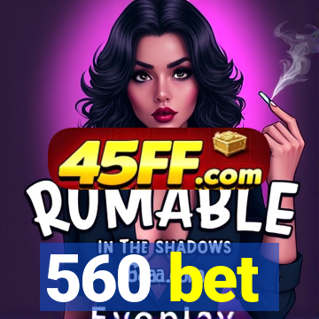 560 bet